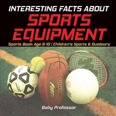 Interesting Facts about Sports Equipment - Sports Book Age 8-10 Children's Sports & Outdoors Interesting Facts about Sports Equipment - Sports Book Age 8-10 Children's Sports & Outdoors
