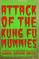 Attack of the Kung Fu Mummies