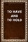 To Have and to Hold