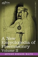 A New Encyclopedia of Freemasonry, Volume II A New Encyclopedia of Freemasonry, Volume II