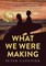 What We Were Making