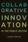 Collaborative Innovation in the Public Sector