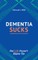Dementia Sucks But Life Doesn't Have To
