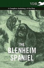 The Blenheim Spaniel - A Complete Anthology of the Dog - The Blenheim Spaniel - A Complete Anthology of the Dog -