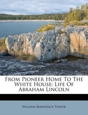 From Pioneer Home to the White House From Pioneer Home to the White House