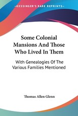 Some Colonial Mansions And Those Who Lived In Them Some Colonial Mansions And Those Who Lived In Them