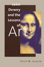 John Dewey and the Lessons of Art John Dewey and the Lessons of Art