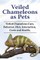 Veiled Chameleons as Pets. Veiled Chameleon Care, Behavior, Diet, Interaction, Costs and Health.