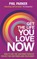 Get the Life You Love, Now