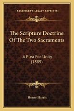 The Scripture Doctrine Of The Two Sacraments The Scripture Doctrine Of The Two Sacraments