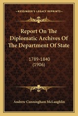 Report on the Diplomatic Archives of the Department of State