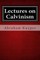 Lectures on Calvinism