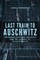 Last Train to Auschwitz