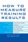 How to Measure Training Results