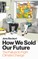 How We Sold Our Future