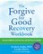 The Forgive for Good Recovery Workbook