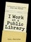 I Work at a Public Library