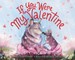If You Were My Valentine