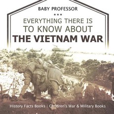 Everything There Is to Know about the Vietnam War - History Facts Books Children's War & Military Books Everything There Is to Know about the Vietnam War - History Facts Books Children's War & Military Books