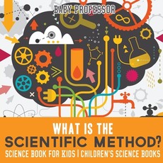 What is the Scientific Method? Science Book for Kids Children's Science Books What is the Scientific Method? Science Book for Kids Children's Science Books