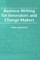 Business Writing For Innovators and Change-Makers