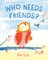 Who Needs Friends?