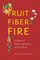 Fruit, Fiber, and Fire