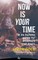 Now Is YOUR Time