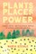 Plants, Places, and Power