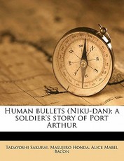 Human Bullets (Niku-Dan); A Soldier's Story of Port Arthur