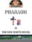 'Pharoah' Is the New White House