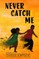 Never Catch Me