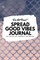 Do Not Read! Spread Good Vibes Journal