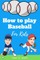 How to play Baseball for Kids