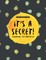 It's a Secret!