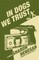 In Dogs We Trust