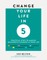 Change Your Life in 5