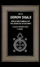 The 72 Demon Sigils, Seals And Symbols Of The Lesser Key Of Solomon, A Pocket Reference Book The 72 Demon Sigils, Seals And Symbols Of The Lesser Key Of Solomon, A Pocket Reference Book
