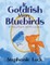 If Goldfish Were Bluebirds
