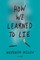 Miller, M: How We Learned to Lie