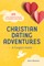 Christian Dating Adventures - A Couple's Guide