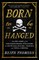 Born to Be Hanged