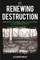Renewing Destruction