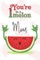 You're 1 in a Melon Mom