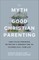 The Myth of Good Christian Parenting