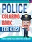 Police Coloring Book For Kids! A Variety Of Unique Police Coloring Pages For Children
