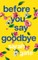 Before You Say Goodbye