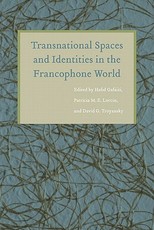 Transnational Spaces and Identities in the Francophone World Transnational Spaces and Identities in the Francophone World