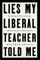 Lies My Liberal Teacher Told Me