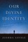 Our Divine Identity
